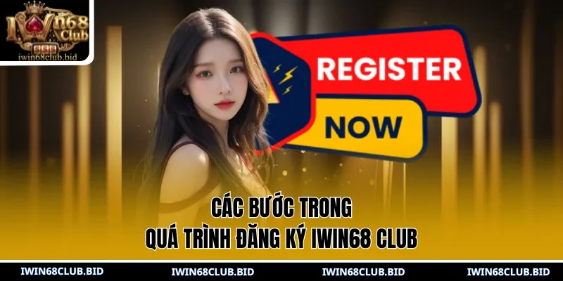Các bước trong quá trình đăng ký IWIN68 Club