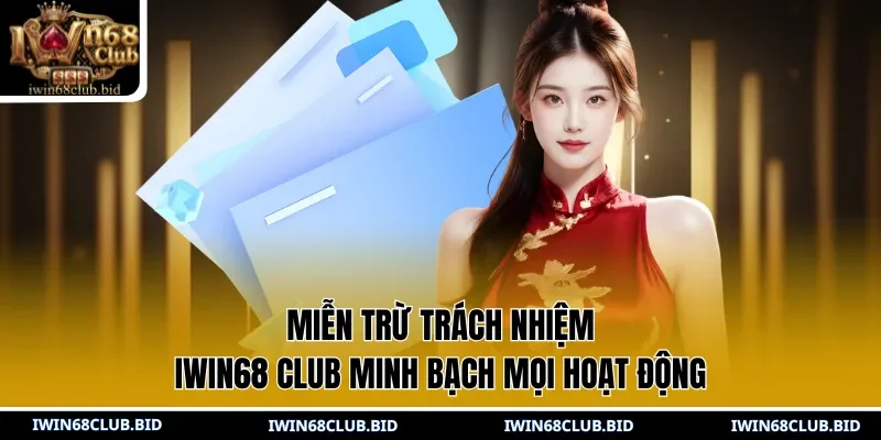 Miễn trừ trách nhiệm IWIN68 Club minh bạch mọi hoạt động