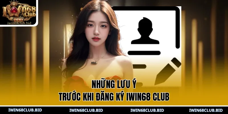 Những lưu ý trước khi đăng ký IWIN68 Club